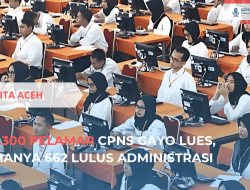 1.300 Pelamar CPNS Gayo Lues, Hanya 662 Lulus Administrasi