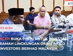 Aceh Buka Pintu untuk Investasi Ramah Lingkungan dari Malaysia