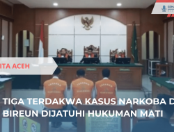 Tiga Terdakwa Kasus Narkoba di Aceh Dijatuhi Hukuman Mati