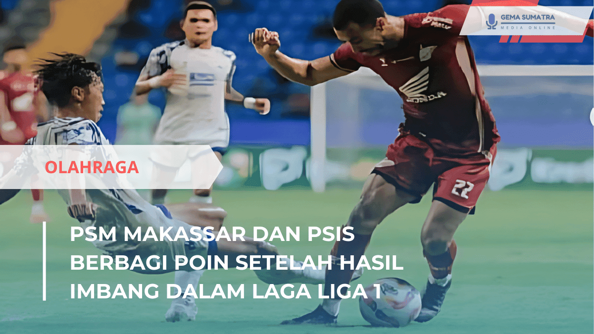 Ket foto: PSM Makassar dan PSIS (Sumber Foto: Instagram/psm_makassar)