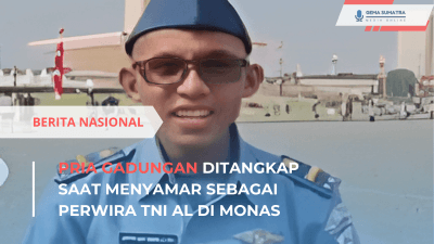 Pria Gadungan Ditangkap Menyamar Perwira TNI AL di Monas