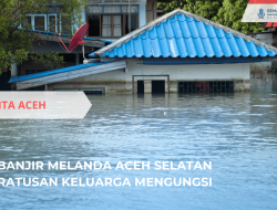 Banjir Melanda Aceh Selatan, Ratusan Keluarga Mengungsi