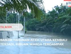 Banjir Tahunan Kembali Melanda Aceh Utara