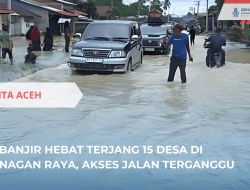 Banjir Rendam 15 Desa di Nagan Raya, Akses Jalan Terganggu