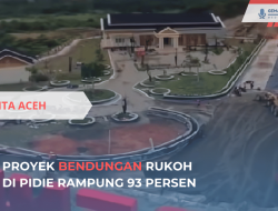 Proyek Bendungan Rukoh di Pidie Rampung 93 Persen