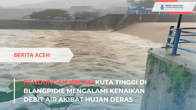 Debit Air Tinggi di Bendungan Irigasi Blangpidie Akibat Curah Hujan