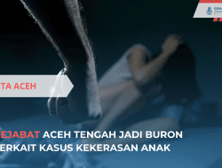 Pejabat Aceh Tengah Jadi Buron Terkait Kasus Kekerasan Anak