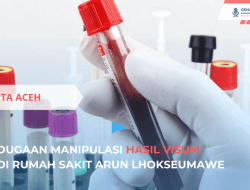 Dugaan Manipulasi Hasil Visum di RS Arun Lhokseumawe