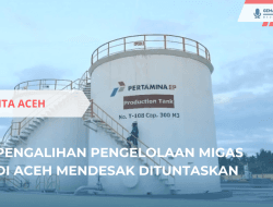 Pengalihan Pengelolaan Migas di Aceh Mendesak Dituntaskan