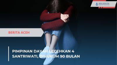 Pimpinan Dayah Lecehkan 4 Santriwati, Dihukum 90 Bulan