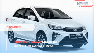 Perodua Bezza, Mesin Irit dan Fitur Canggihnya