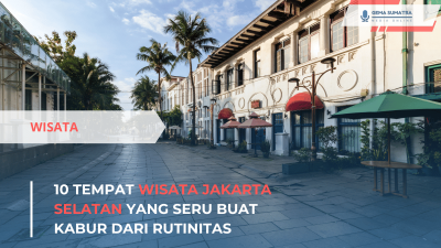 10 Tempat Wisata Jakarta Selatan yang Seru Buat Kabur dari Rutinitas (Sumber foto: Canva)