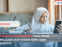 Aplikasi Pendidikan yang Bikin Belajar Jadi Makin Seru dan Efektif