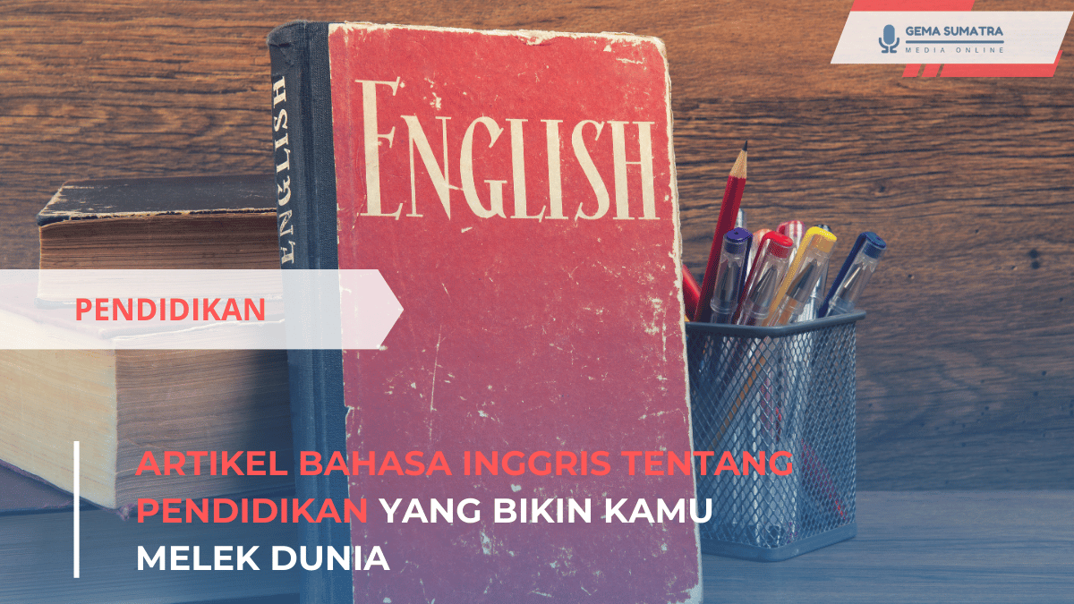 Artikel Bahasa Inggris tentang Pendidikan yang Bikin Kamu Melek Dunia (Sumber foto: Canva)