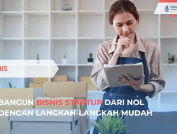 Bangun Bisnis Startup dari Nol dengan Langkah-Langkah Mudah