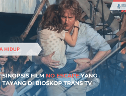 Sinopsis Film No Escape yang Tayang di Bioskop Trans TV