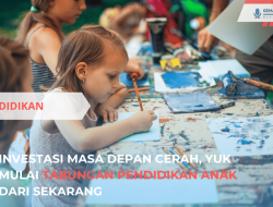 Investasi Masa Depan Cerah, Yuk Mulai Tabungan Pendidikan Anak dari Sekarang