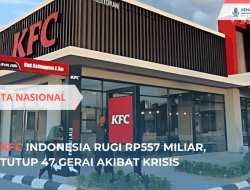 KFC Indonesia Rugi Rp557 Miliar, Tutup 47 Gerai Akibat Krisis