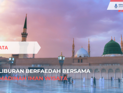 Liburan Berfaedah Bersama Madinah Iman Wisata