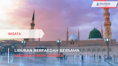 Liburan Berfaedah Bersama Madinah Iman Wisata