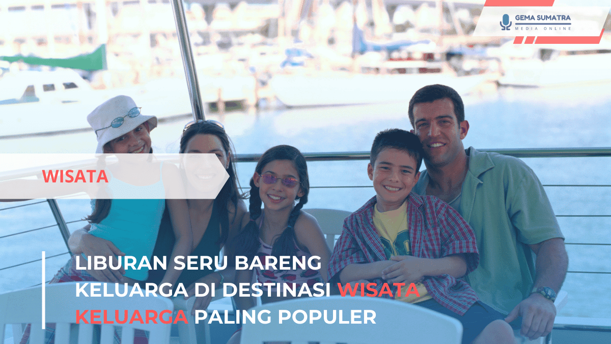 Liburan Seru Bareng Keluarga di Destinasi Wisata Keluarga Paling Populer (Sumber foto: Canva)