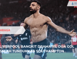 Liverpool Menang Dramatis atas Southampton Berkat Brace Salah