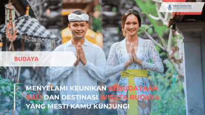 Menyelami Keunikan Kebudayaan Bali dan Destinasi Wisata Budaya yang Mesti Kamu Kunjungi (Sumber foto: Canva)