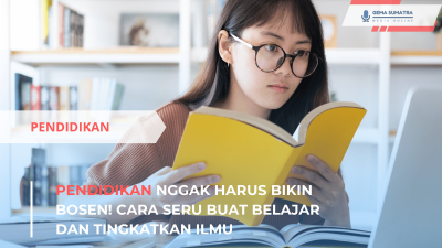 Pendidikan Nggak Harus Bikin Bosen! Cara Seru Buat Belajar dan Tingkatkan Ilmu (Sumber foto: Canva)