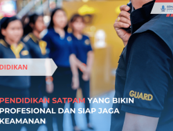 Pendidikan Satpam yang Bikin Profesional dan Siap Jaga Keamanan