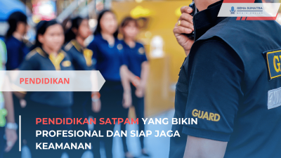 Pendidikan Satpam yang Bikin Profesional dan Siap Jaga Keamanan