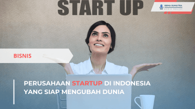 Perusahaan Startup di Indonesia yang Siap Mengubah Dunia