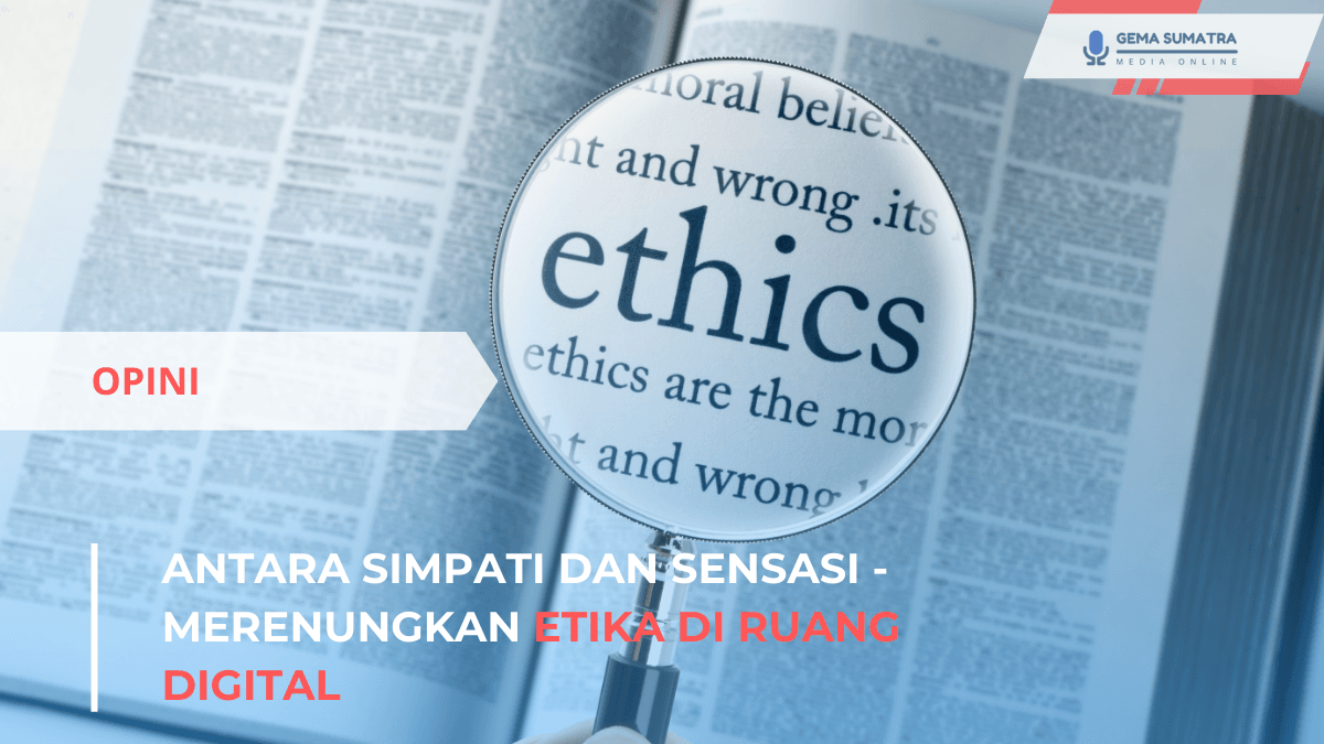 Ket foto: Antara Simpati dan Sensasi - Merenungkan Etika di Ruang Digital (Sumber foto:*/Istimewa)