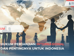 Hukum Perjanjian Internasional dan Pentingnya untuk Indonesia