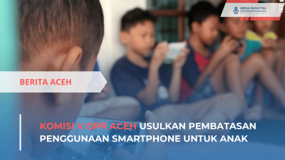 Ket foto: Komisi V DPR Aceh Usulkan Pembatasan Penggunaan Smartphone untuk Anak(Sumber Foto: Intstagram\Infobandaaceh)