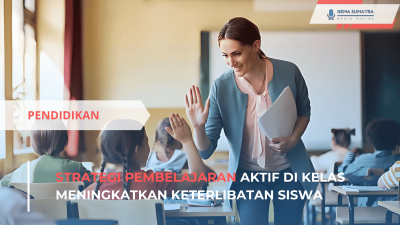 Strategi Pembelajaran Aktif di Kelas Meningkatkan Keterlibatan Siswa