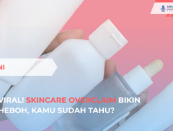 Viral! Skincare Overclaim Bikin Heboh, Kamu Sudah Tahu?