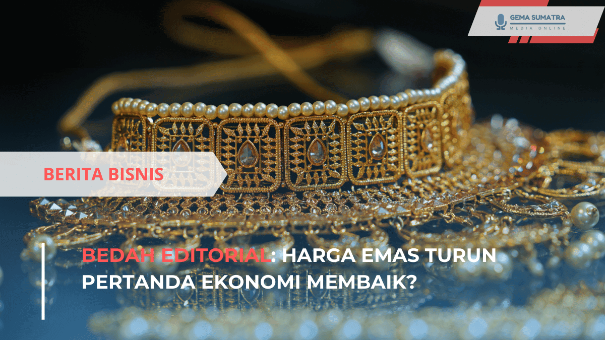 Bedah Editorial Harga Emas Turun Pertanda Ekonomi Membaik (*/Istimewa)
