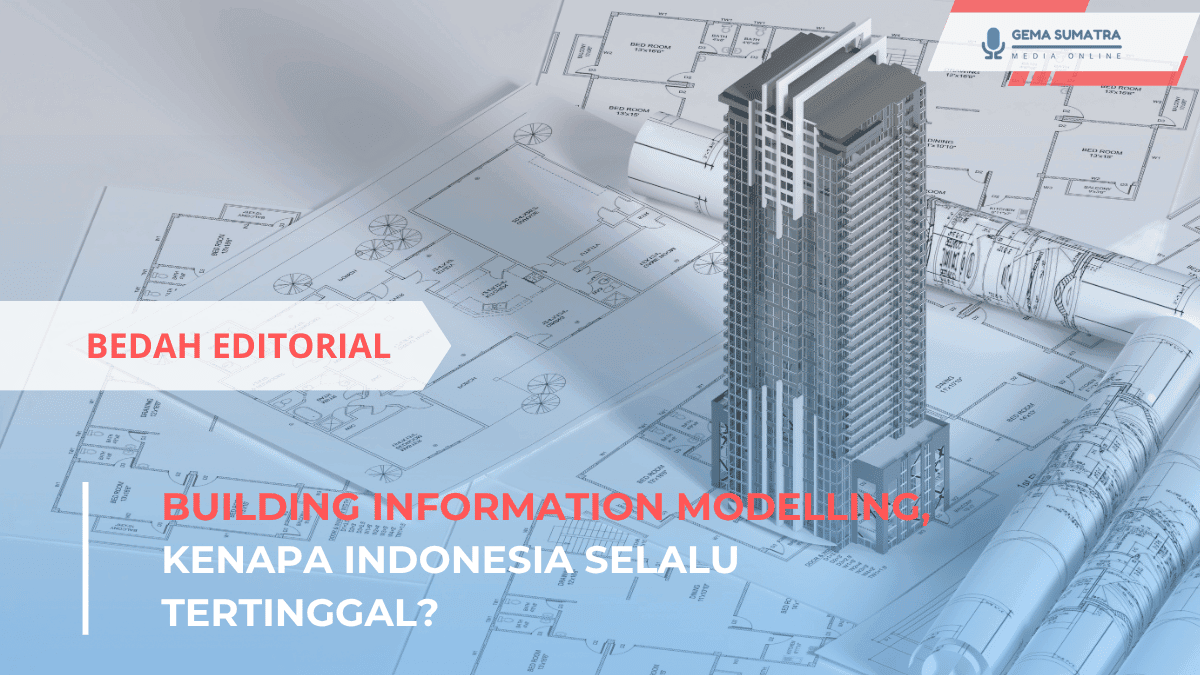 Building Information Modelling, Kenapa Indonesia Selalu Tertinggal? (*/Istimewa)