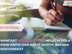 Bedah Editorial: Manfaat Menulis Rutin, Melatih Pola Pikir Kritis Dan Imbas Positif Kepada Masyarakat