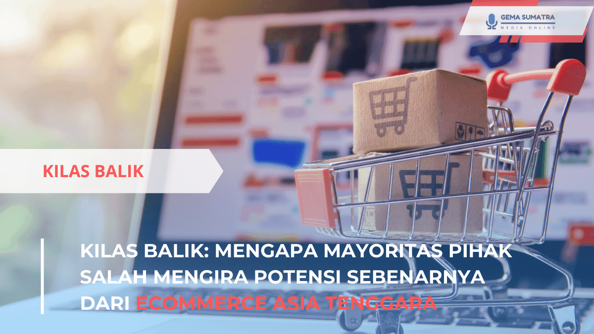 Mengapa Mayoritas Pihak Salah Mengira Potensi Sebenarnya Dari Ecommerce Asia Tenggara (*/Istimewa)