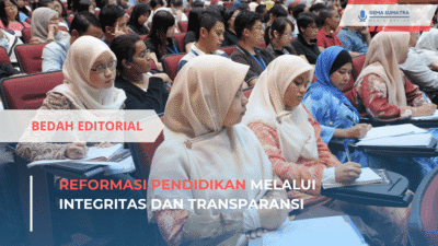 Bedah Editorial: Reformasi Pendidikan Melalui Integritas dan Transparansi