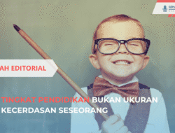 Bedah Editorial: Tingkat Pendidikan Bukan Ukuran Kecerdasan Seseorang