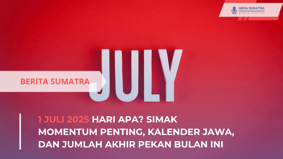 1 Juli 2025 Hari Apa? Simak Momentum Penting
