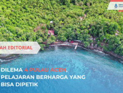 Bedah Editorial: Dilema 4 Pulau Aceh, Pelajaran Berharga Yang Bisa Dipetik