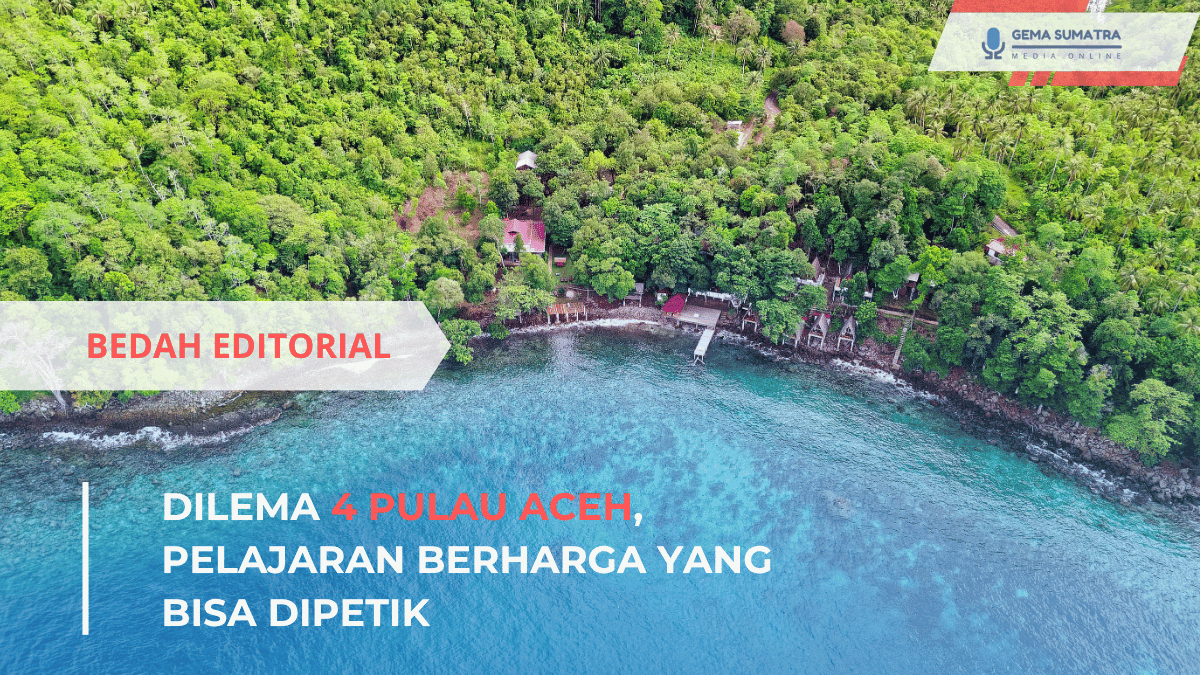 Dilema 4 Pulau Aceh, Pelajaran Berharga Yang Bisa Dipetik (*/Istimewa)